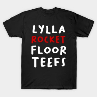 LYLLA,ROCKET,FLOOR AND TEEFS T-Shirt